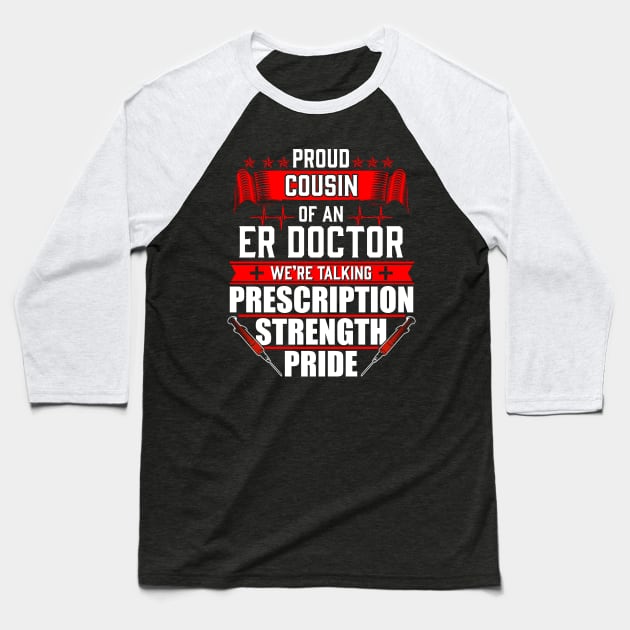 Proud Cousin of an Emergency Room ER Doctor Baseball T-Shirt by Contentarama